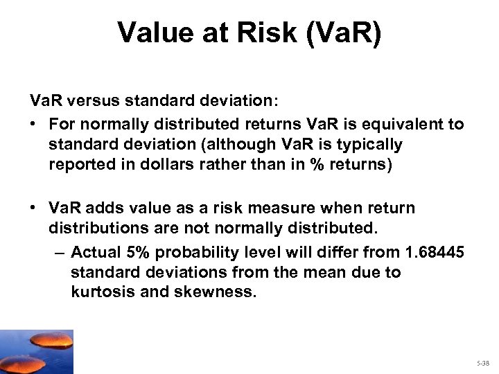 Value at Risk (Va. R) Va. R versus standard deviation: • For normally distributed