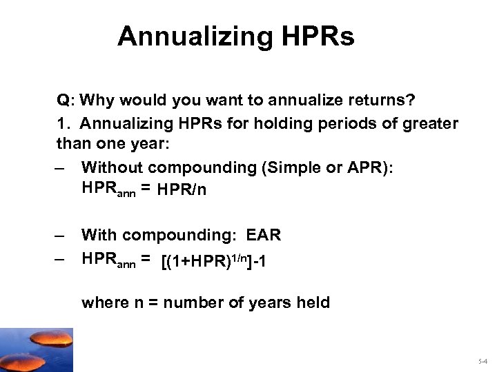 Annualizing HPRs Q: Why would you want to annualize returns? 1. Annualizing HPRs for