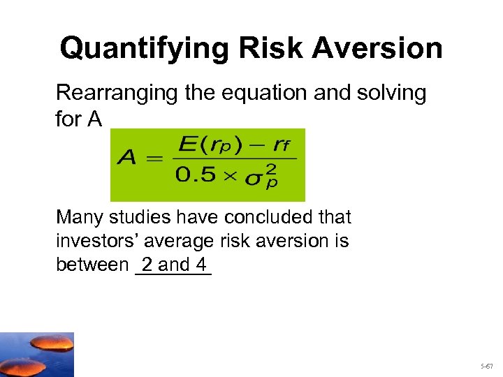 Quantifying Risk Aversion Rearranging the equation and solving for A Many studies have concluded