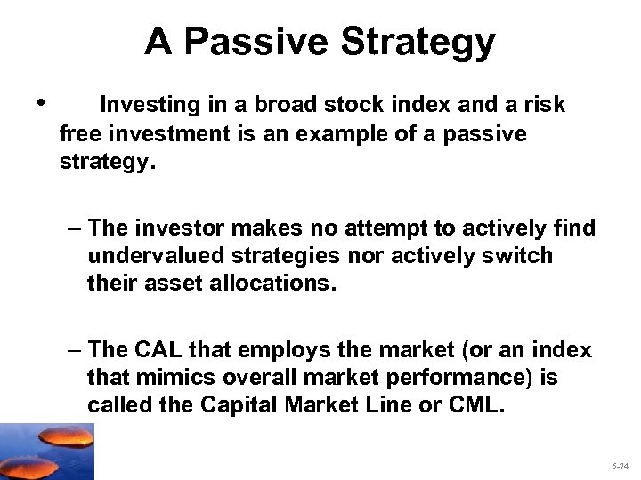 A Passive Strategy • Investing in a broad stock index and a risk free