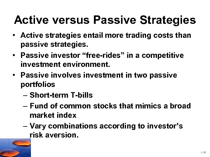 Active versus Passive Strategies • Active strategies entail more trading costs than passive strategies.