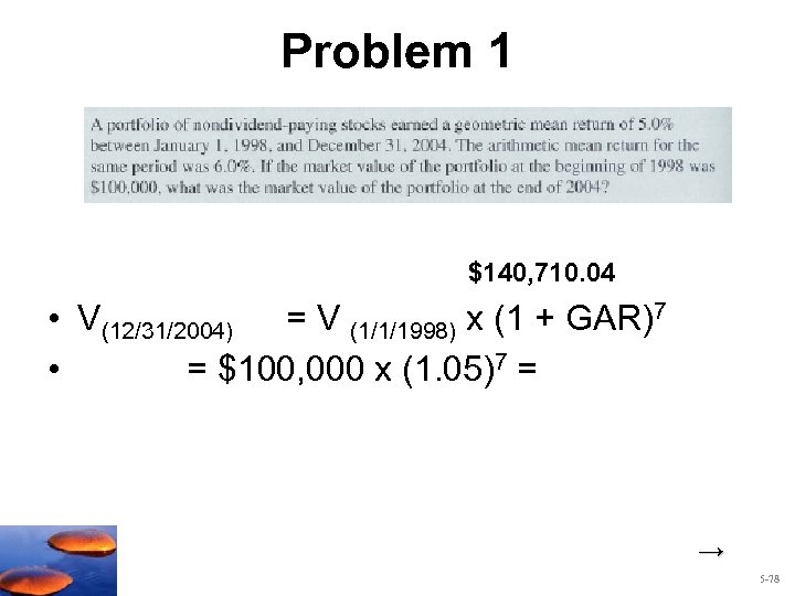 Problem 1 $140, 710. 04 • V(12/31/2004) = V (1/1/1998) x (1 + GAR)7