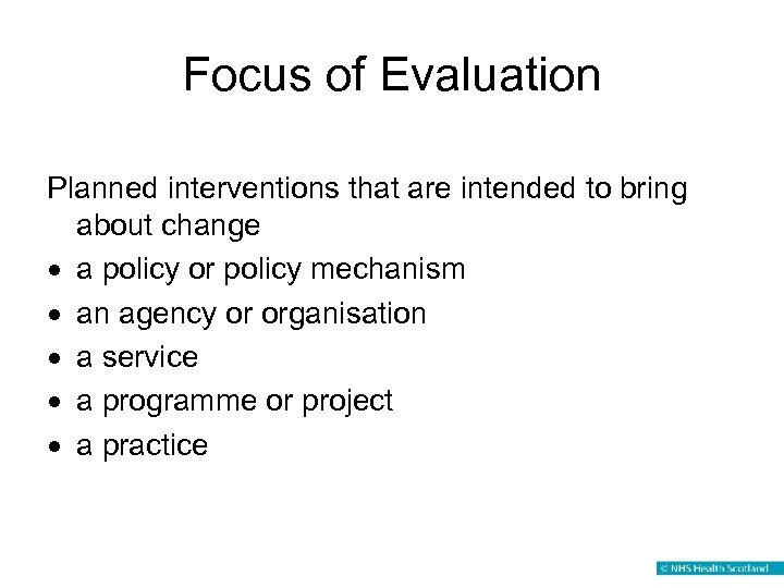 Focus of Evaluation Planned interventions that are intended to bring about change · a