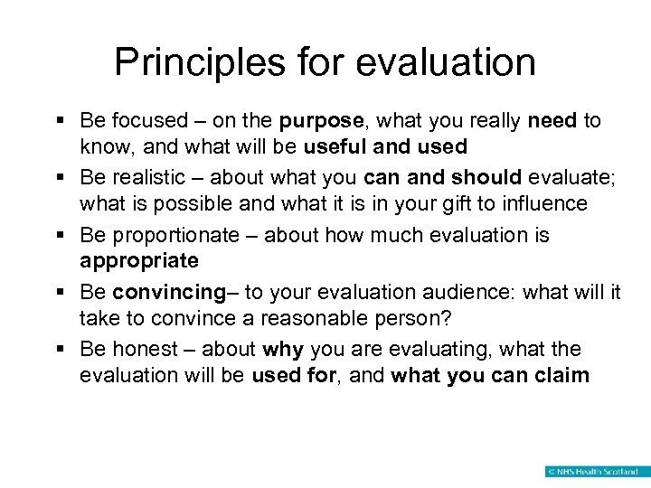 Principles for evaluation § Be focused – on the purpose, what you really need