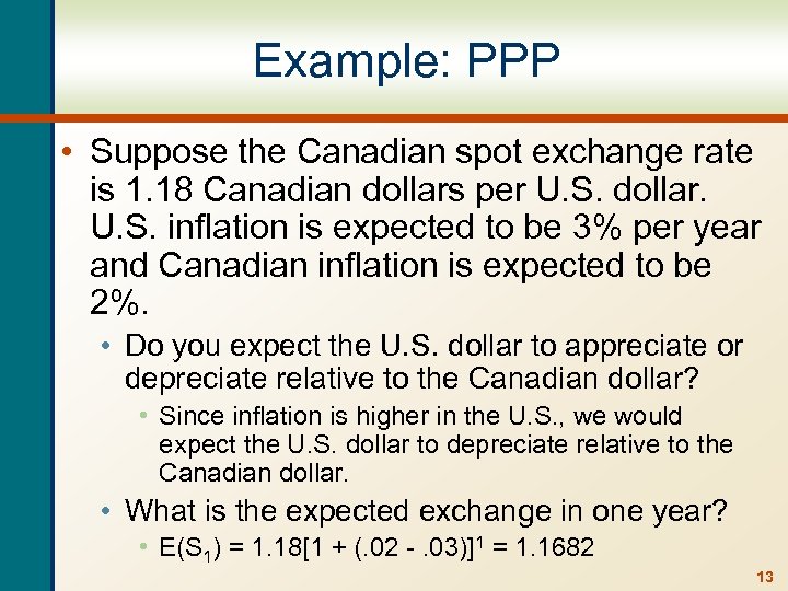 Example: PPP • Suppose the Canadian spot exchange rate is 1. 18 Canadian dollars