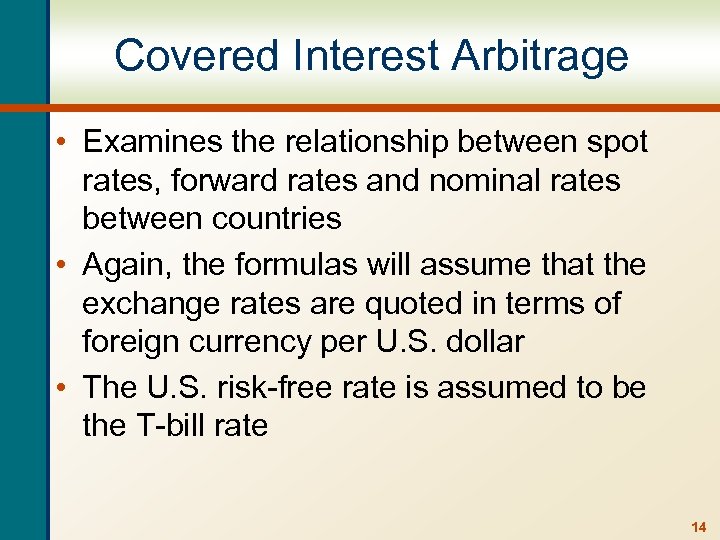 Covered Interest Arbitrage • Examines the relationship between spot rates, forward rates and nominal