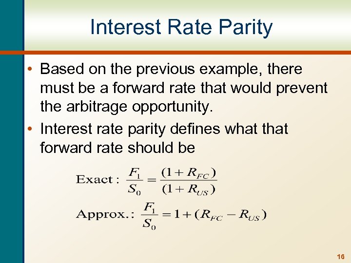 Interest Rate Parity • Based on the previous example, there must be a forward