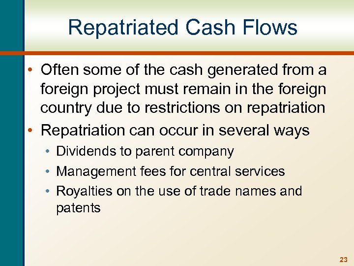 Repatriated Cash Flows • Often some of the cash generated from a foreign project