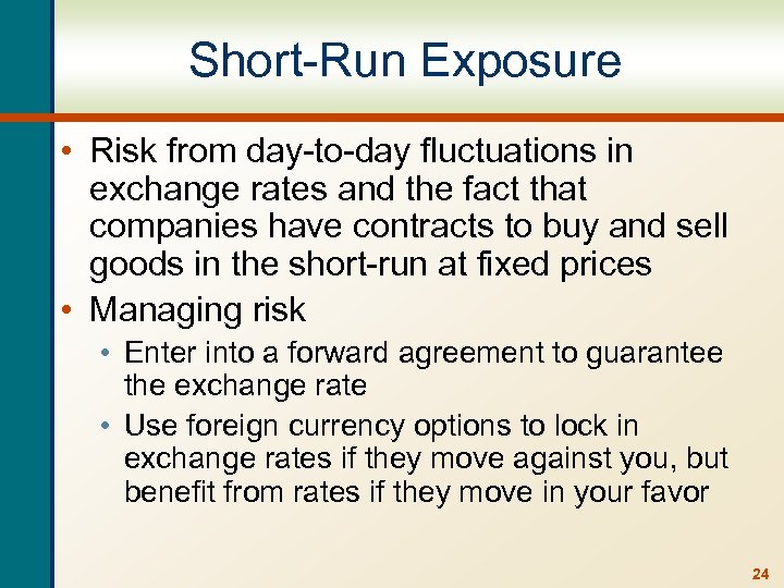 Short-Run Exposure • Risk from day-to-day fluctuations in exchange rates and the fact that