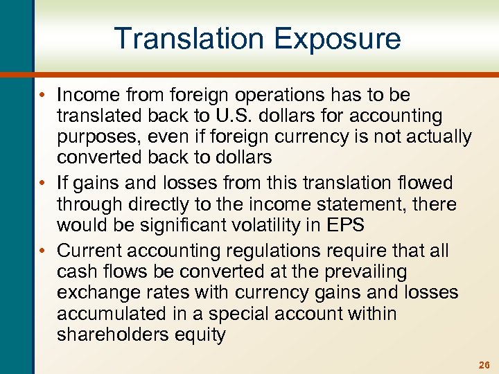 Translation Exposure • Income from foreign operations has to be translated back to U.