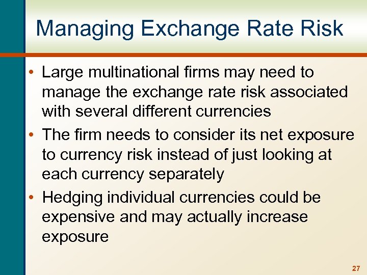 Managing Exchange Rate Risk • Large multinational firms may need to manage the exchange