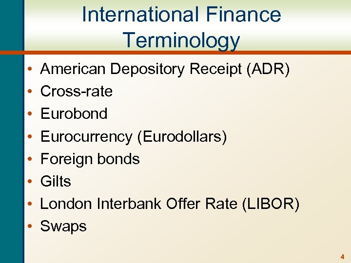 International Finance Terminology • • American Depository Receipt (ADR) Cross-rate Eurobond Eurocurrency (Eurodollars) Foreign