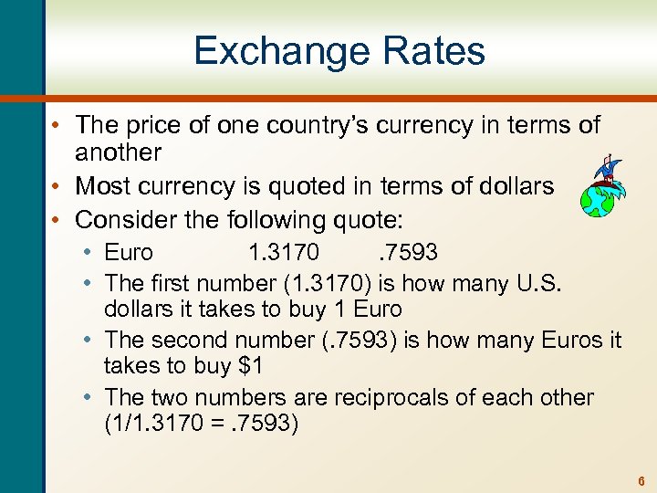 Exchange Rates • The price of one country’s currency in terms of another •