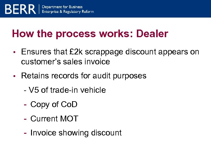 How the process works: Dealer • Ensures that £ 2 k scrappage discount appears