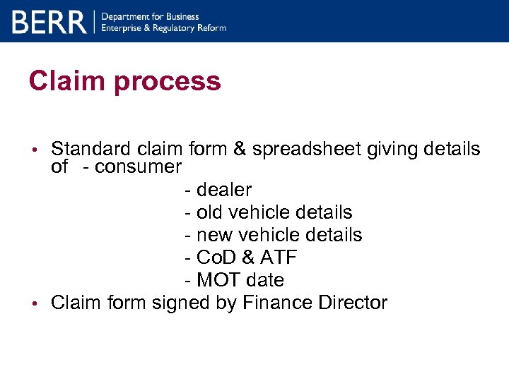 Claim process Standard claim form & spreadsheet giving details of - consumer - dealer