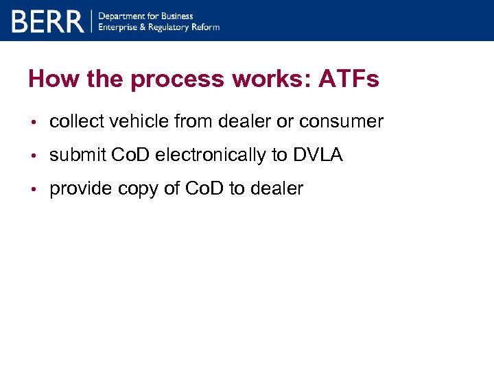 How the process works: ATFs • collect vehicle from dealer or consumer • submit