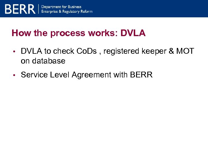 How the process works: DVLA • DVLA to check Co. Ds , registered keeper