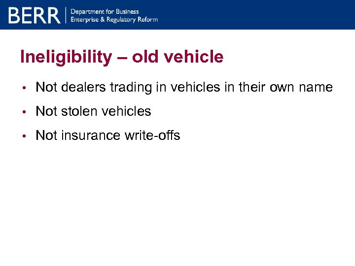 Ineligibility – old vehicle • Not dealers trading in vehicles in their own name