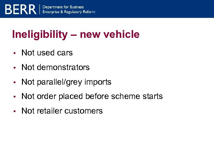 Ineligibility – new vehicle • Not used cars • Not demonstrators • Not parallel/grey