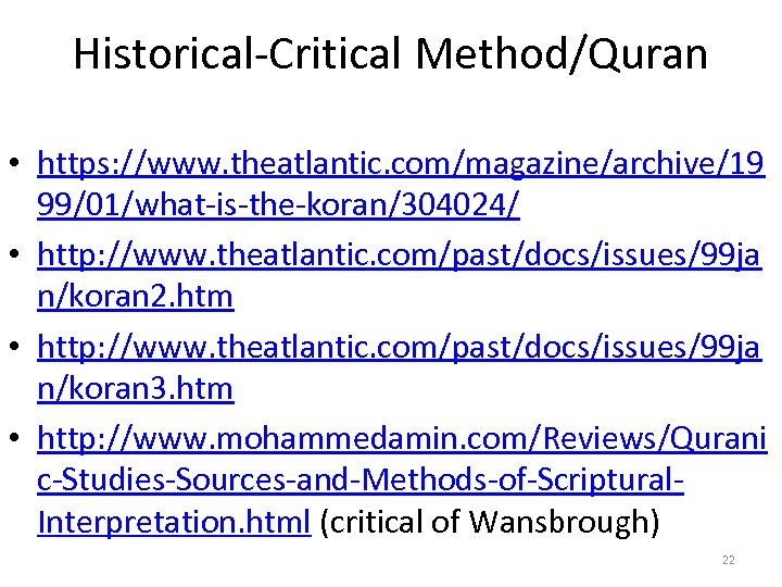 Historical-Critical Method/Quran • https: //www. theatlantic. com/magazine/archive/19 99/01/what-is-the-koran/304024/ • http: //www. theatlantic. com/past/docs/issues/99 ja