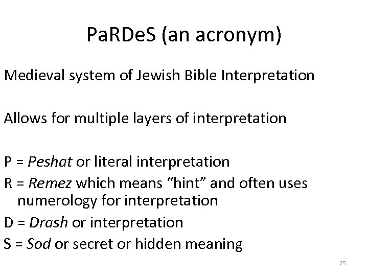 Pa. RDe. S (an acronym) Medieval system of Jewish Bible Interpretation Allows for multiple