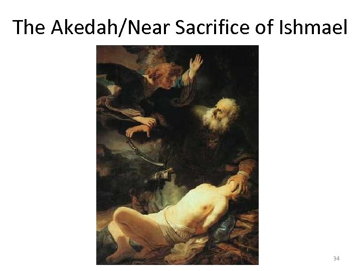 The Akedah/Near Sacrifice of Ishmael 34 