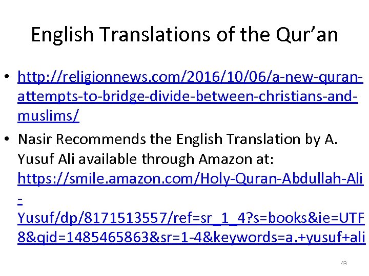 English Translations of the Qur’an • http: //religionnews. com/2016/10/06/a-new-quranattempts-to-bridge-divide-between-christians-andmuslims/ • Nasir Recommends the English