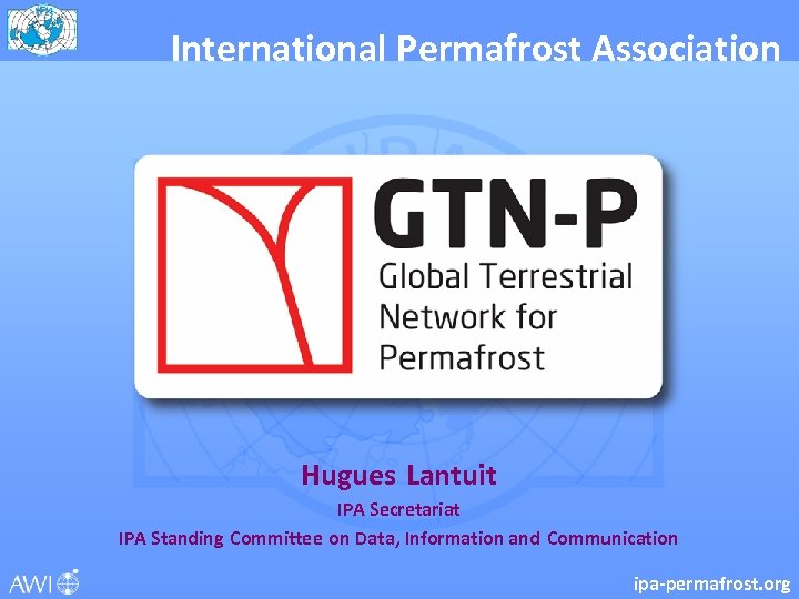 International Permafrost Association Hugues Lantuit IPA Secretariat IPA Standing Committee on Data, Information and