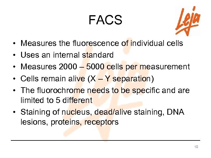 FACS • • • Measures the fluorescence of individual cells Uses an internal standard