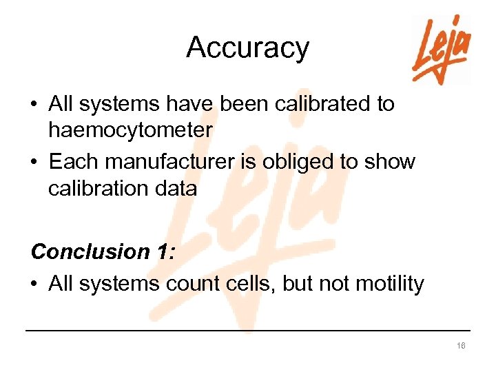 Accuracy • All systems have been calibrated to haemocytometer • Each manufacturer is obliged