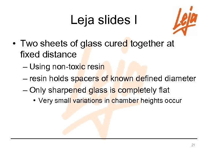 Leja slides I • Two sheets of glass cured together at fixed distance –