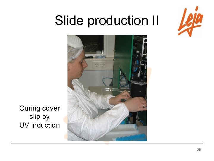 Slide production II Curing cover slip by UV induction 26 