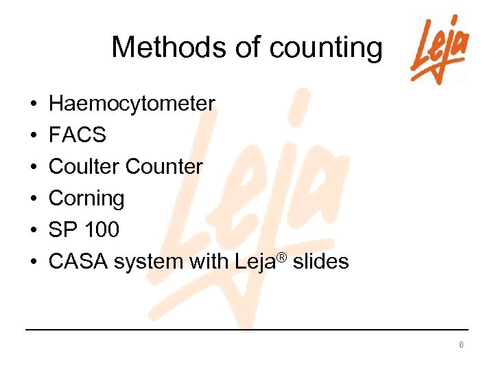 Methods of counting • • • Haemocytometer FACS Coulter Counter Corning SP 100 CASA