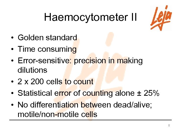 Haemocytometer II • Golden standard • Time consuming • Error-sensitive: precision in making dilutions