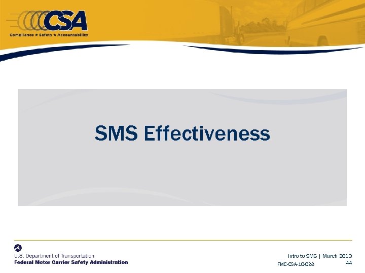 SMS Effectiveness Intro to SMS | March 2013 44 FMC-CSA-10 -028 