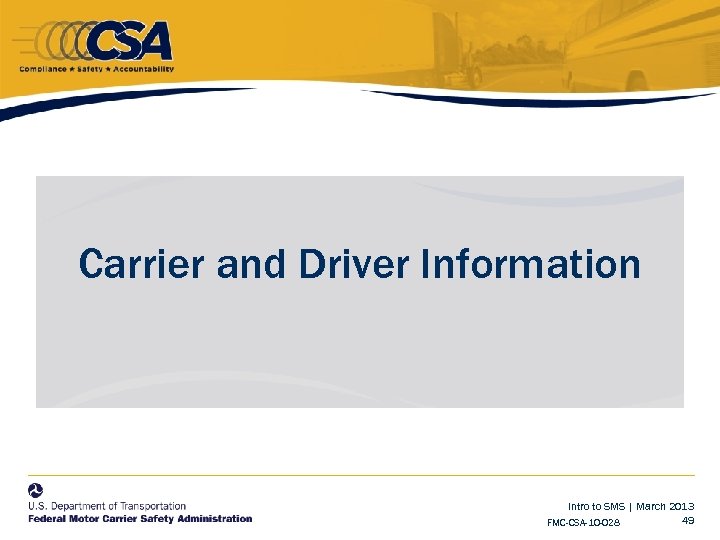 Carrier and Driver Information Intro to SMS | March 2013 49 FMC-CSA-10 -028 