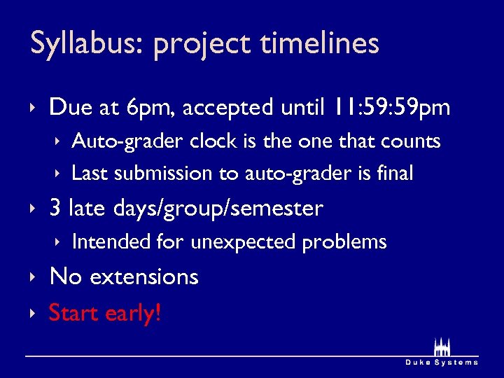 Syllabus: project timelines ê Due at 6 pm, accepted until 11: 59 pm ê