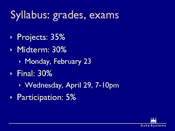 Syllabus: grades, exams ê Projects: 35% ê Midterm: 30% ê Monday, February 23 ê