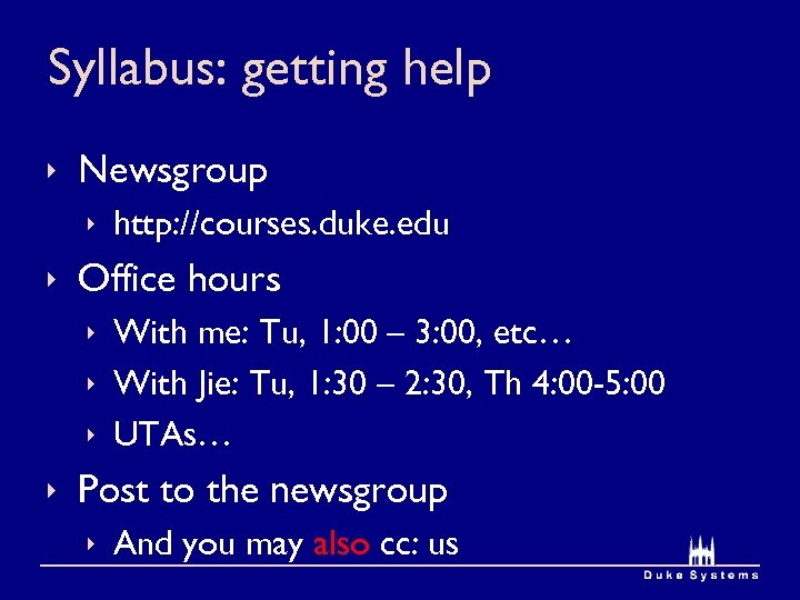 Syllabus: getting help ê Newsgroup ê http: //courses. duke. edu ê Office hours ê