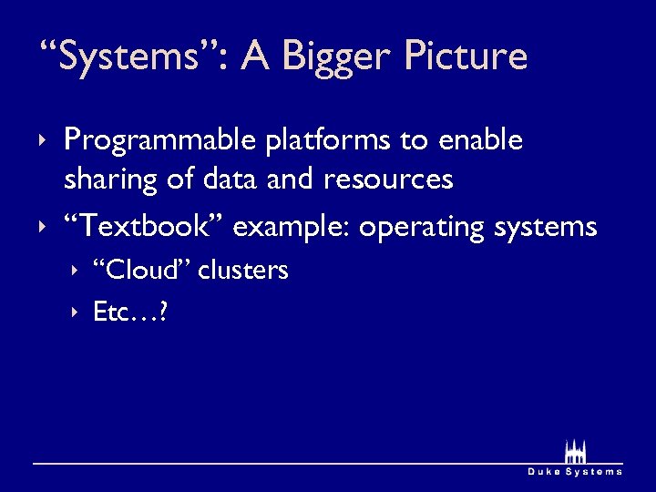 “Systems”: A Bigger Picture ê Programmable platforms to enable sharing of data and resources