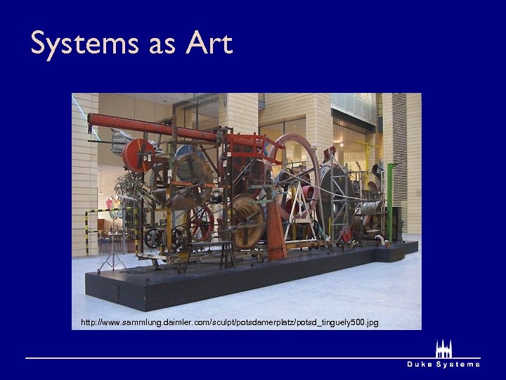 Systems as Art http: //www. sammlung. daimler. com/sculpt/potsdamerplatz/potsd_tinguely 500. jpg 