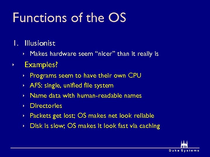 Functions of the OS 1. Illusionist ê Makes hardware seem “nicer” than it really