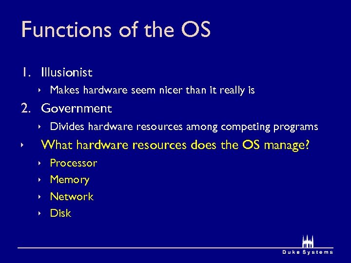 Functions of the OS 1. Illusionist ê Makes hardware seem nicer than it really