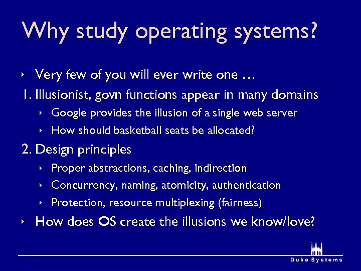 Why study operating systems? ê Very few of you will ever write one …