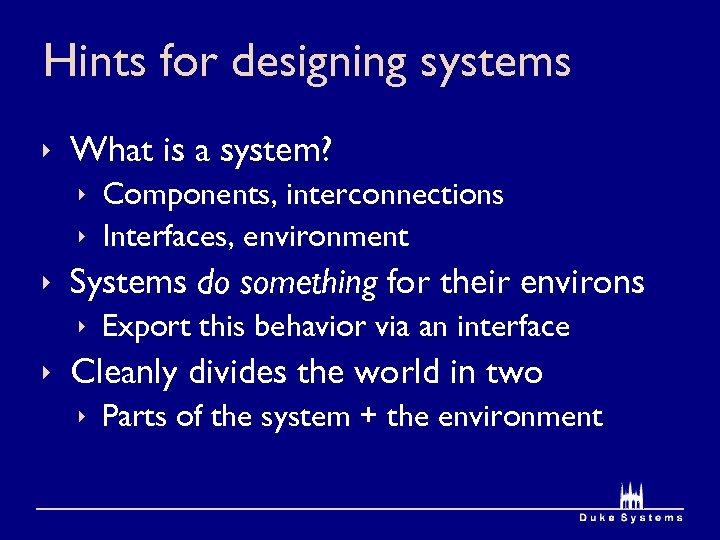 Hints for designing systems ê What is a system? ê Components, interconnections ê Interfaces,