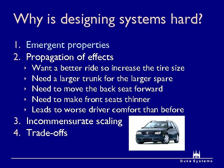 Why is designing systems hard? 1. Emergent properties 2. Propagation of effects ê ê