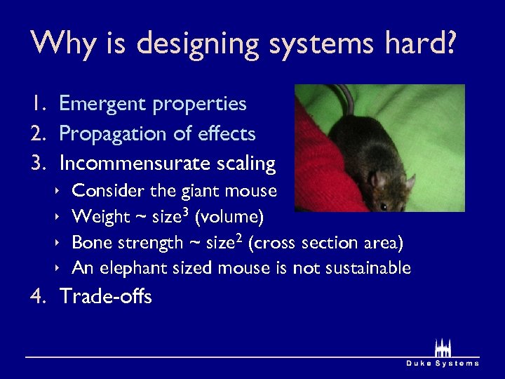 Why is designing systems hard? 1. Emergent properties 2. Propagation of effects 3. Incommensurate