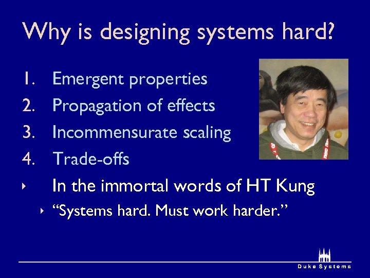 Why is designing systems hard? 1. 2. 3. 4. ê Emergent properties Propagation of