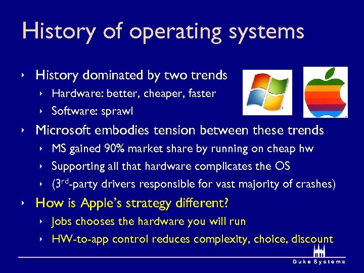 History of operating systems ê History dominated by two trends ê Hardware: better, cheaper,