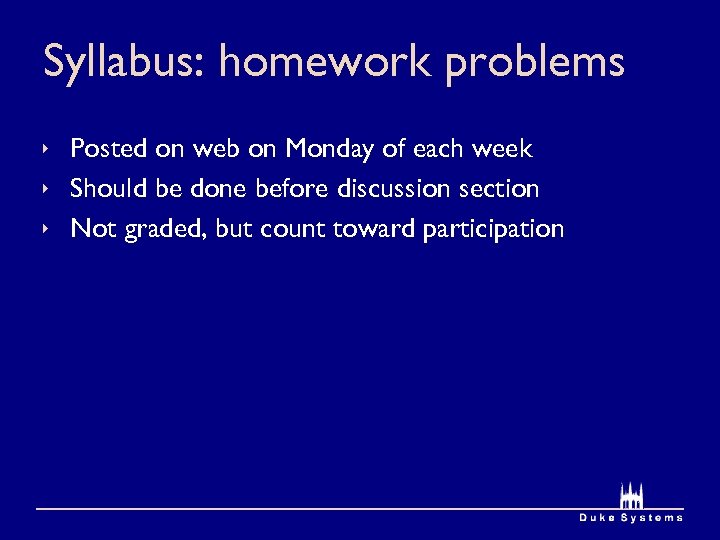 Syllabus: homework problems ê Posted on web on Monday of each week ê Should